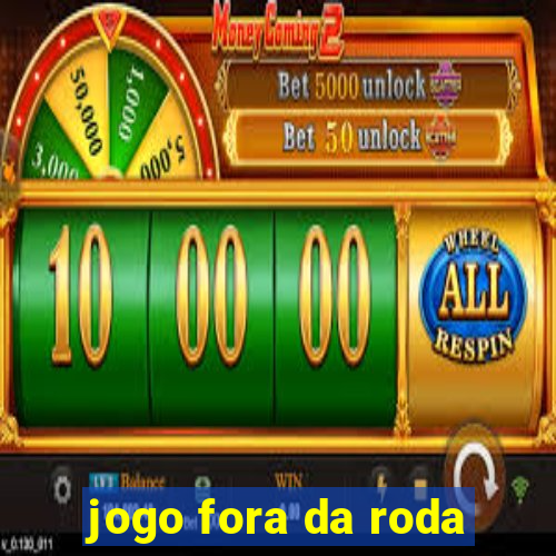 jogo fora da roda